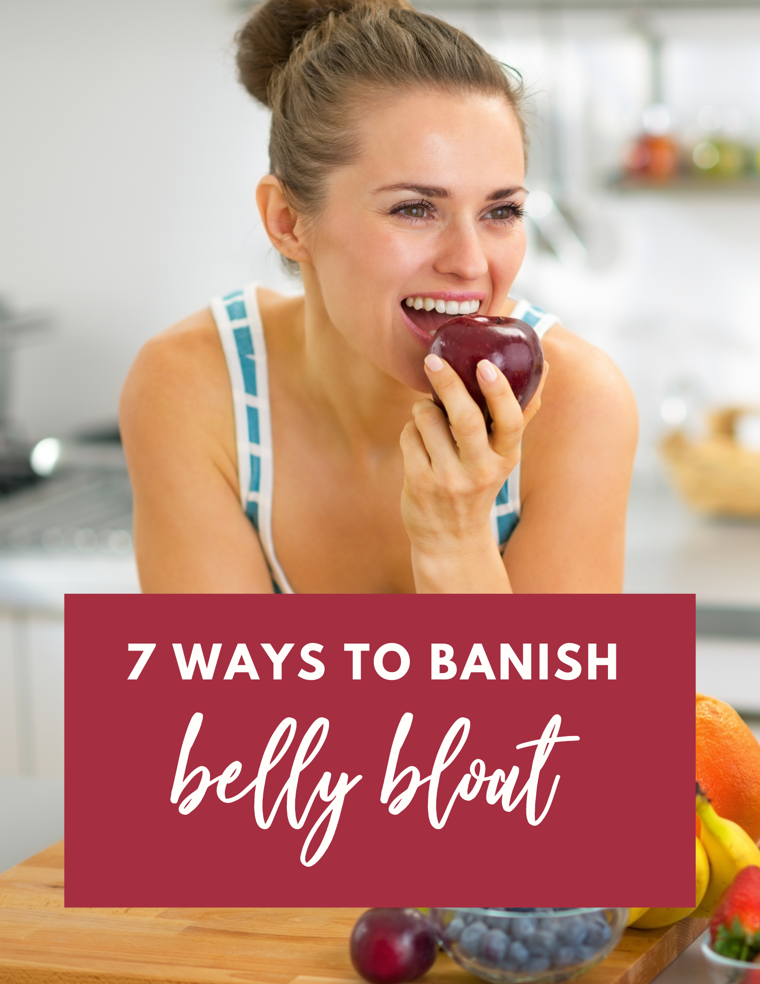 7 Simple Steps to Banish Bloating for Good